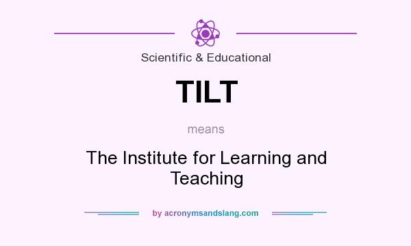 What does TILT mean? It stands for The Institute for Learning and Teaching