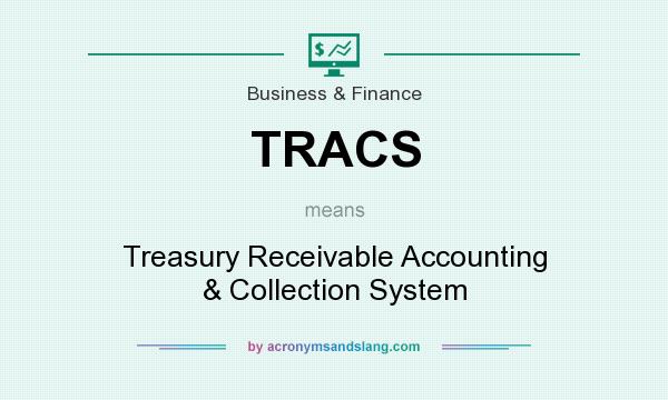 What does TRACS mean? It stands for Treasury Receivable Accounting & Collection System