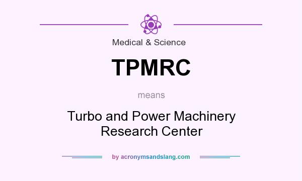 What does TPMRC mean? It stands for Turbo and Power Machinery Research Center