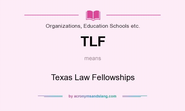 What does TLF mean? It stands for Texas Law Fellowships