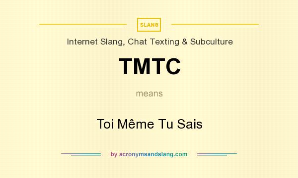 What does TMTC mean? It stands for Toi Même Tu Sais