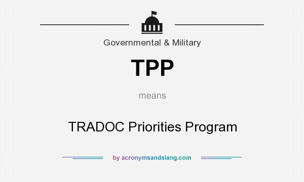 What does TPP mean? It stands for TRADOC Priorities Program