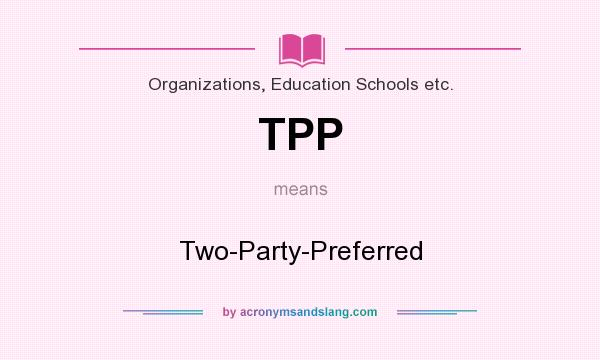 What does TPP mean? It stands for Two-Party-Preferred