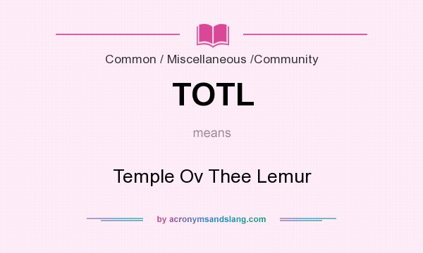 What does TOTL mean? It stands for Temple Ov Thee Lemur