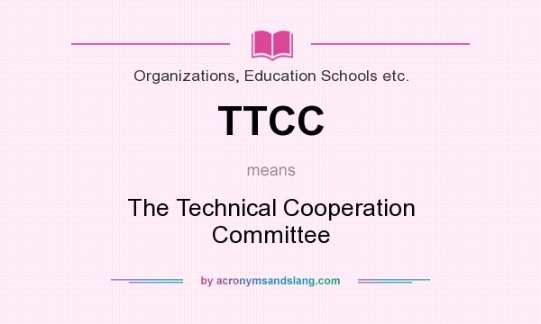 What does TTCC mean? It stands for The Technical Cooperation Committee