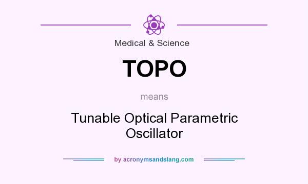 What does TOPO mean? It stands for Tunable Optical Parametric Oscillator