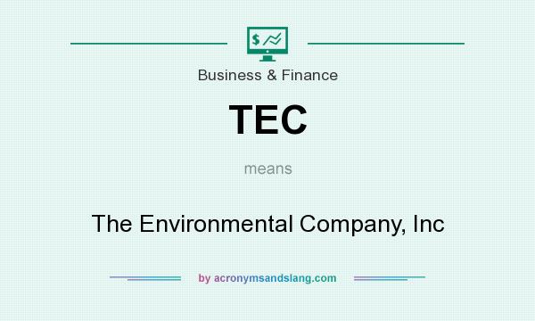 What does TEC mean? It stands for The Environmental Company, Inc