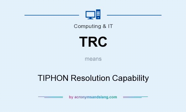 What does TRC mean? It stands for TIPHON Resolution Capability