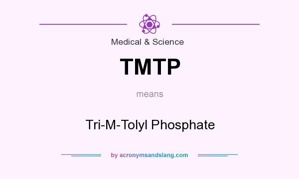 What does TMTP mean? It stands for Tri-M-Tolyl Phosphate