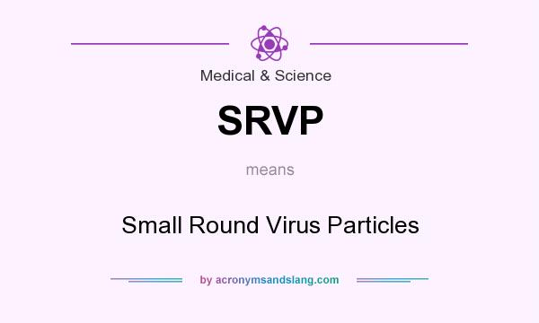 What does SRVP mean? It stands for Small Round Virus Particles