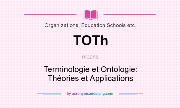 What does TOTh mean? It stands for Terminologie et Ontologie: Théories et Applications