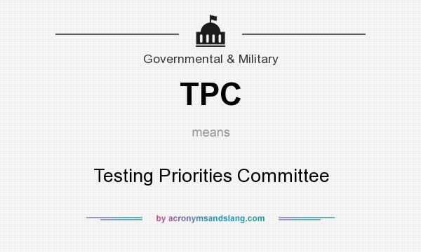 What does TPC mean? It stands for Testing Priorities Committee