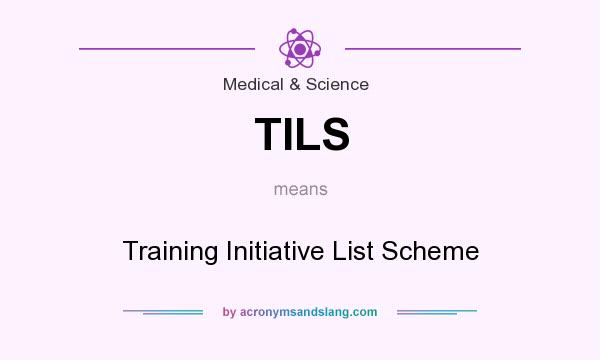 What does TILS mean? It stands for Training Initiative List Scheme