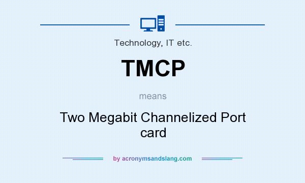 What does TMCP mean? It stands for Two Megabit Channelized Port card