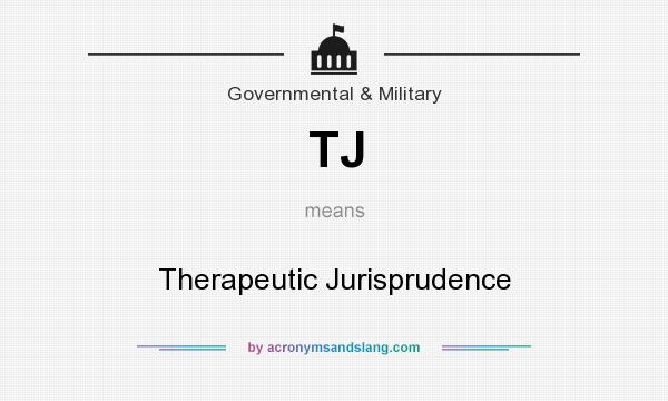 What does TJ mean? It stands for Therapeutic Jurisprudence