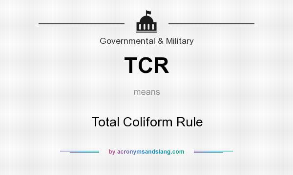 What does TCR mean? It stands for Total Coliform Rule