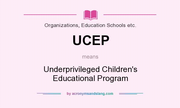 What does UCEP mean? It stands for Underprivileged Children`s Educational Program