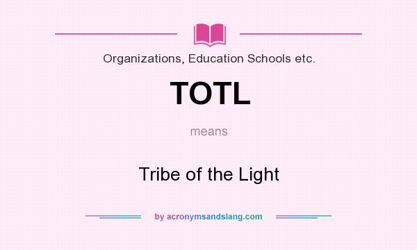 What does TOTL mean? It stands for Tribe of the Light