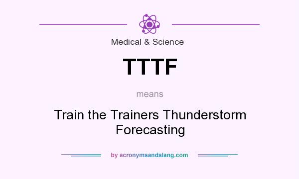 What does TTTF mean? It stands for Train the Trainers Thunderstorm Forecasting