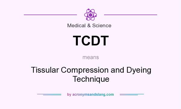 What does TCDT mean? It stands for Tissular Compression and Dyeing Technique
