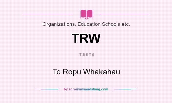 What does TRW mean? It stands for Te Ropu Whakahau