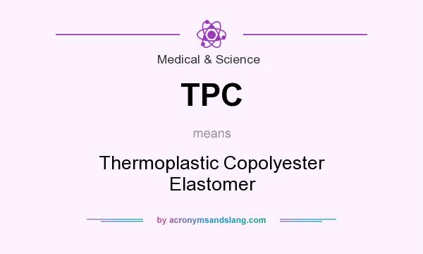 What does TPC mean? It stands for Thermoplastic Copolyester Elastomer