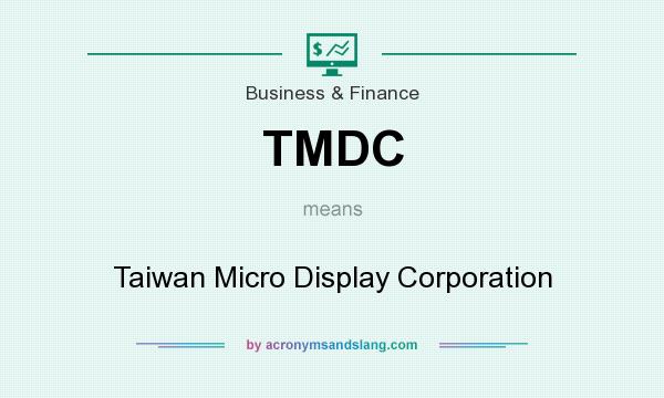 What does TMDC mean? It stands for Taiwan Micro Display Corporation