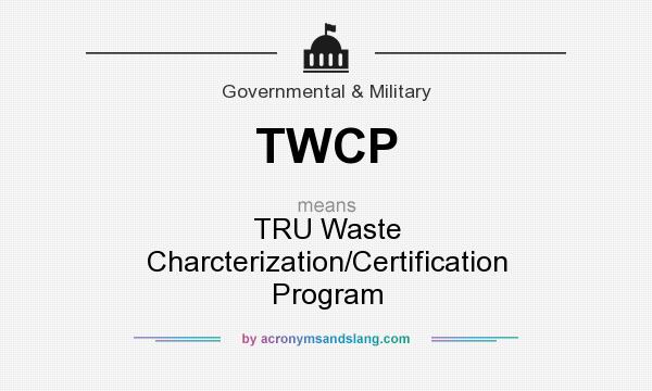 What does TWCP mean? It stands for TRU Waste Charcterization/Certification Program