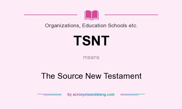 What does TSNT mean? It stands for The Source New Testament