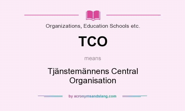 What does TCO mean? It stands for Tjänstemännens Central Organisation