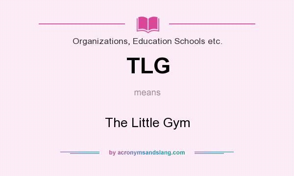 What does TLG mean? It stands for The Little Gym