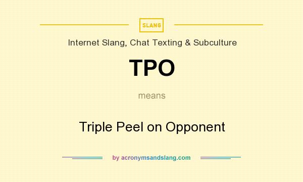 What does TPO mean? It stands for Triple Peel on Opponent