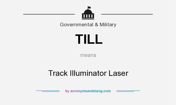 What does TILL mean? It stands for Track Illuminator Laser
