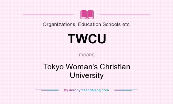 What does TWCU mean? It stands for Tokyo Woman`s Christian University