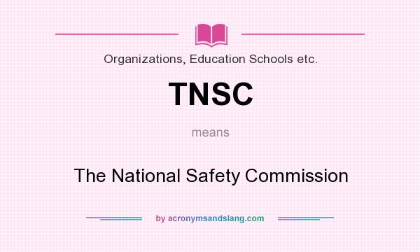 What does TNSC mean? It stands for The National Safety Commission