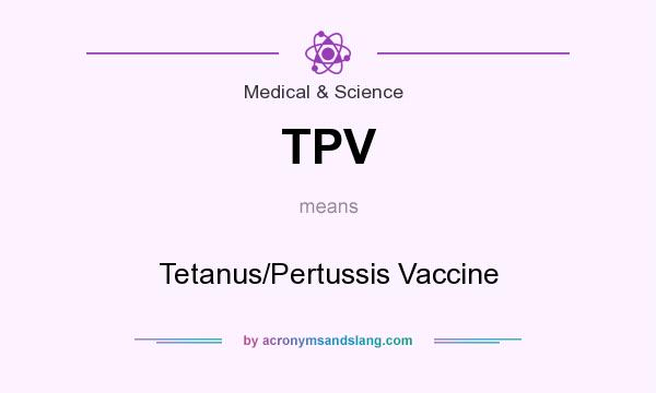 What does TPV mean? It stands for Tetanus/Pertussis Vaccine