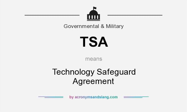 What does TSA mean? It stands for Technology Safeguard Agreement