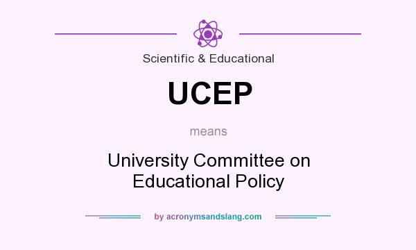 What does UCEP mean? It stands for University Committee on Educational Policy