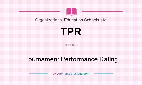 What does TPR mean? It stands for Tournament Performance Rating