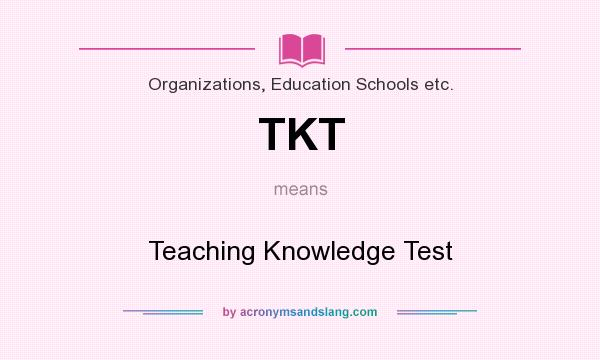 What does TKT mean? It stands for Teaching Knowledge Test