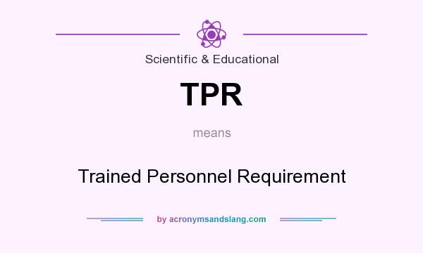 What does TPR mean? It stands for Trained Personnel Requirement
