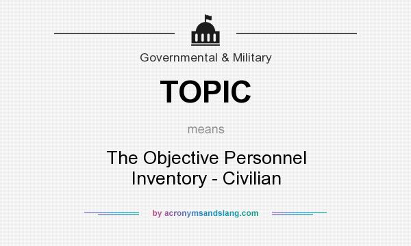 What does TOPIC mean? It stands for The Objective Personnel Inventory - Civilian