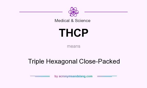 What does THCP mean? It stands for Triple Hexagonal Close-Packed