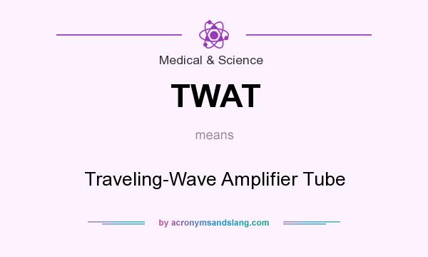 What does TWAT mean? It stands for Traveling-Wave Amplifier Tube