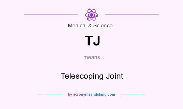 What does TJ mean? It stands for Telescoping Joint
