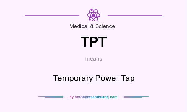 What does TPT mean? It stands for Temporary Power Tap