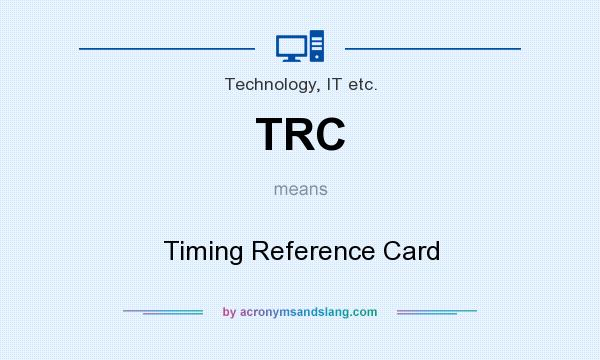 What does TRC mean? It stands for Timing Reference Card
