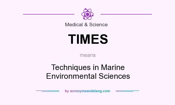 What does TIMES mean? It stands for Techniques in Marine Environmental Sciences