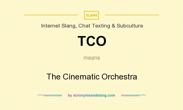 What does TCO mean? It stands for The Cinematic Orchestra