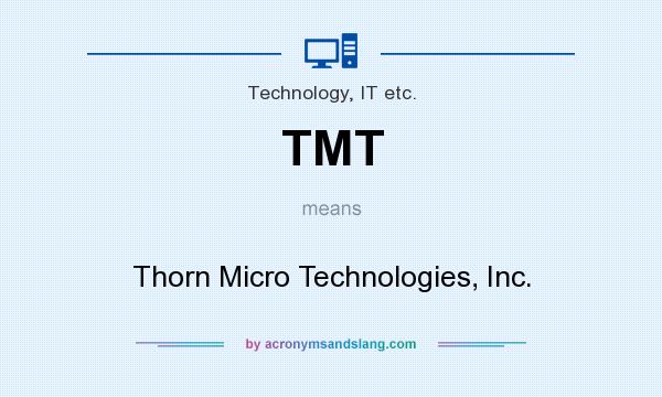 What does TMT mean? It stands for Thorn Micro Technologies, Inc.
